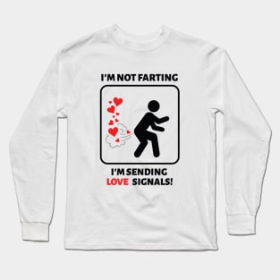 I'm not farting I'm sending love signals Long Sleeve T-Shirt